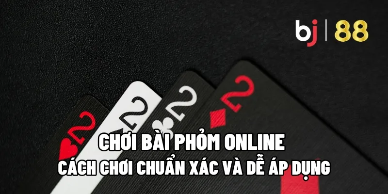 Cách Chơi Bài Phỏm Online Chuẩn Xác Và Dễ Áp Dụng 19 bai phom online
