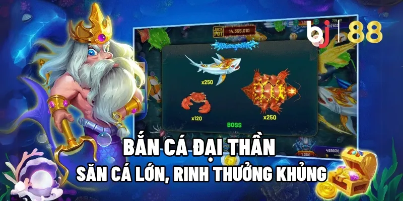 Bắn Cá Đại Thần: Săn Cá Lớn, Rinh Thưởng Khủng 11 ban ca dai than