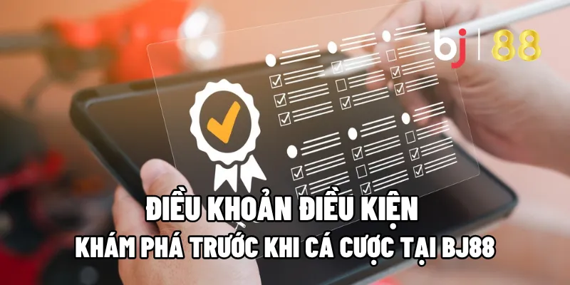 Khám Phá Điều Khoản Điều Kiện Trước Khi Cá Cược Tại BJ88 1 dieu khoan dieu kien