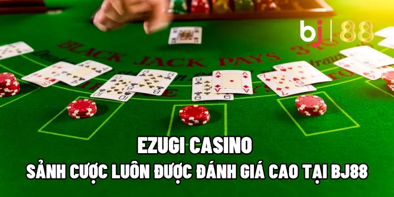 Ezugi Casino – Sảnh Cược Luôn Được Đánh Giá Cao Tại BJ88 11 ezugi casino