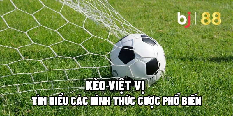 Tìm Hiểu Kèo Việt Vị Và Các Hình Thức Cược Phổ Biến 5 keo viet vi