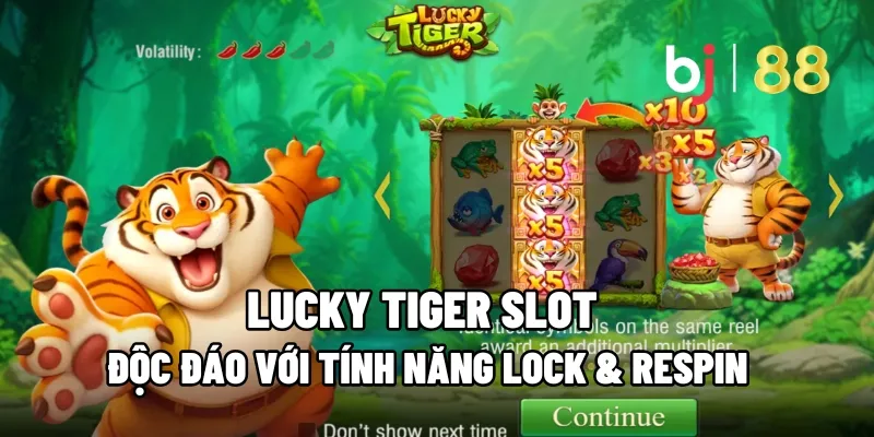 Lucky Tiger Slot Độc Đáo Với Tính Năng Lock & Respin 1 lucky tiger slot