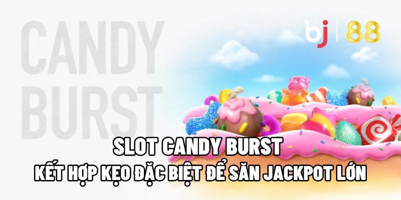 Slot Candy Burst: Kết Hợp Kẹo Đặc Biệt Để Săn Jackpot Lớn 5 slot candy burst