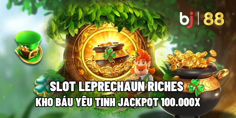 Slot Leprechaun Riches – Kho Báu Yêu Tinh Jackpot 100.000x 7 slot leprechaun riches